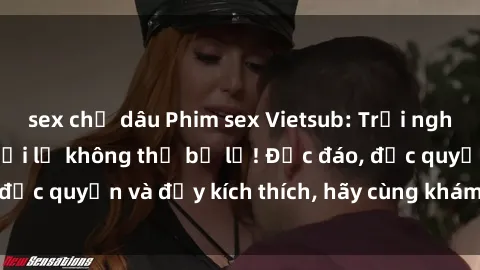 sex chị dâu Phim sex Vietsub: Trải nghiệm hấp dẫn và mới lạ không thể bỏ lỡ! Độc đáo, độc quyền và đầy kích thích, hãy cùng khám phá ngay!