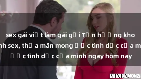 sex gái việt làm gái gọi Tận hưởng khoái cảm với gái xinh sex, thỏa mãn mong ước tình dục của mình ngay hôm nay