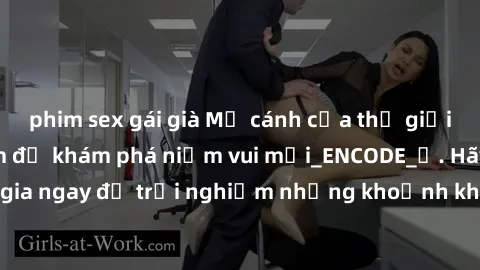 phim sex gái già Mở cánh cửa thế giới sex MILF Việt Nam để khám phá niềm vui mới_ENCODE_. Hãy tham gia ngay để trải nghiệm những khoảnh khắc đầy kích thích và đam mê.