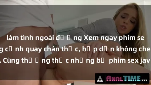 làm tình ngoài đường Xem ngay phim sex jav HD với những cảnh quay chân thực, hấp dẫn không che. Cùng thưởng thức những bộ phim sex jav HD hot nhất hiện nay!